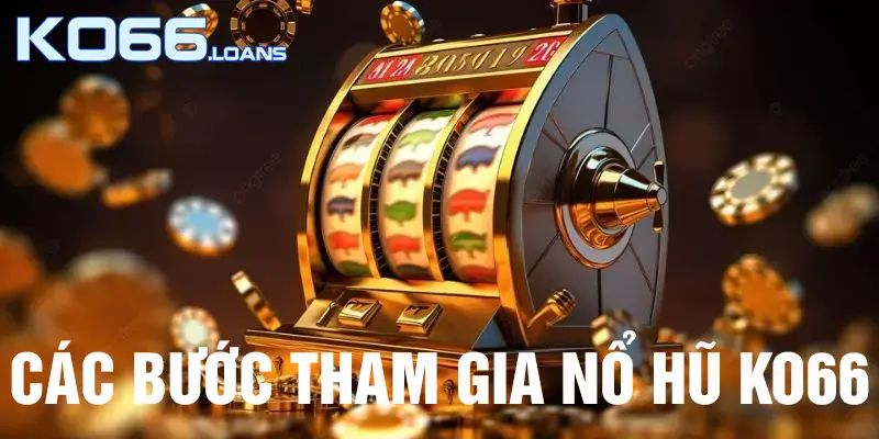 Các bước tham gia nổ hũ KO66