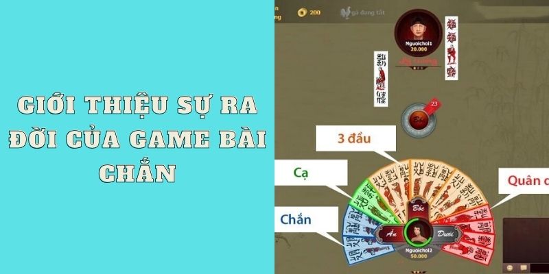 Giới thiệu sự ra đời của game bài chắn