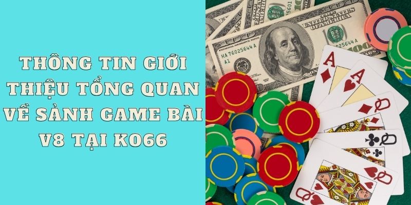 Thông tin giới thiệu tổng quan về sảnh game bài V8 tại KO66