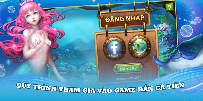 Hướng dẫn quy trình tham gia vào game bắn cá Tiên