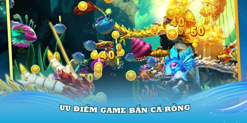 Khám phá các ưu điểm game bắn cá Rồng đang hot nhất