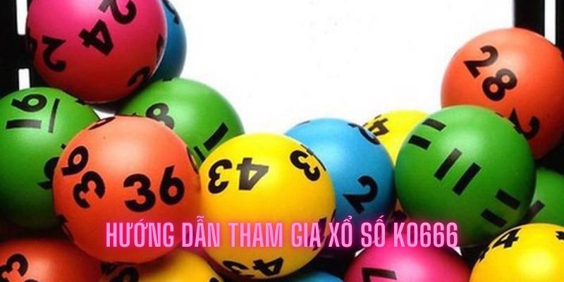 Hướng dẫn tham gia xổ số ko666 siêu đơn giản